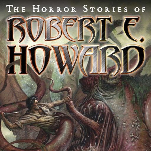 The Horror Stories of Robert E. Howard, Robert E.Howard