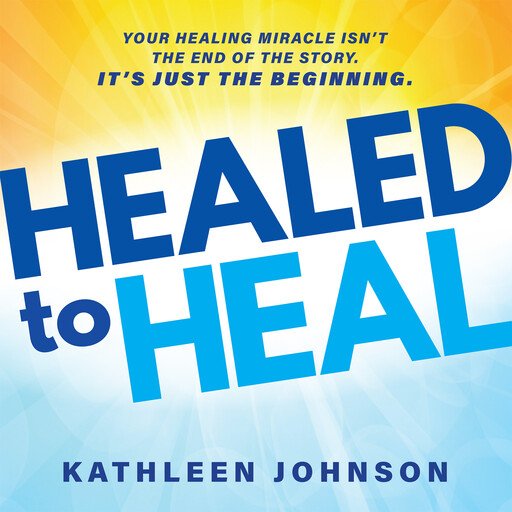 Healed to Heal, Kathleen Millat Johnson