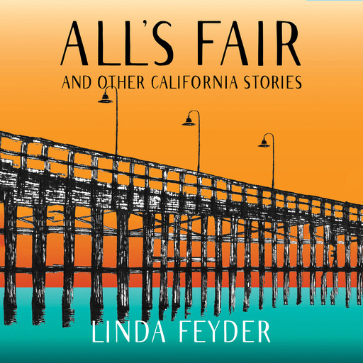 All's Fair and Other California Stories, Linda Feyder