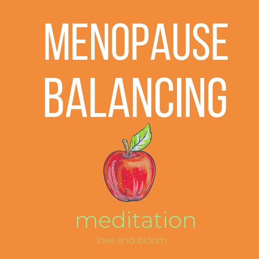 Menopause balancing Meditation, bloom love