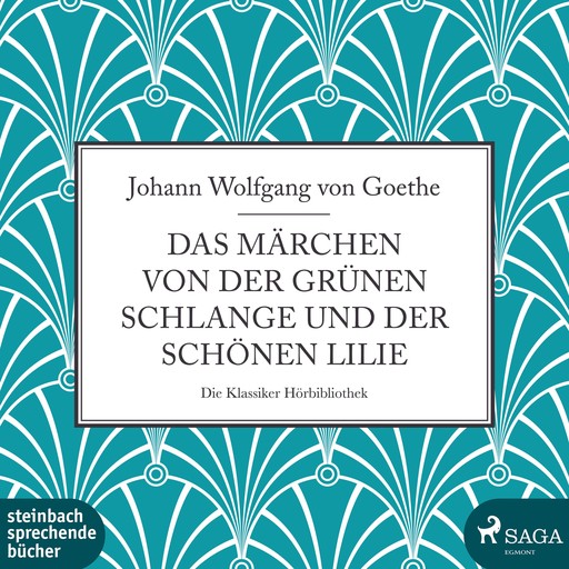 Das Märchen von der grünen Schlange und der schönen Lilie (Ungekürzt), Johann Wolfgang von Goethe