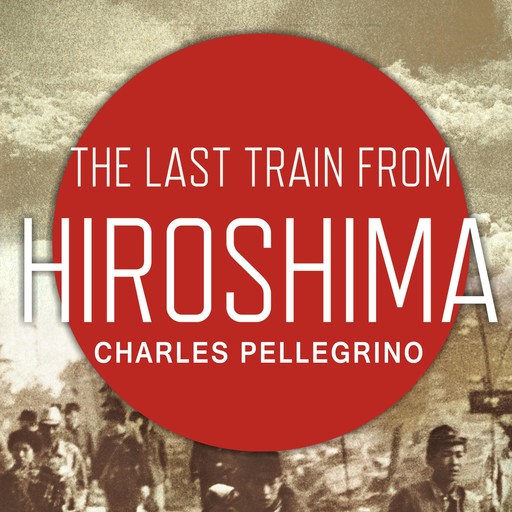 The Last Train from Hiroshima, Charles Pellegrino