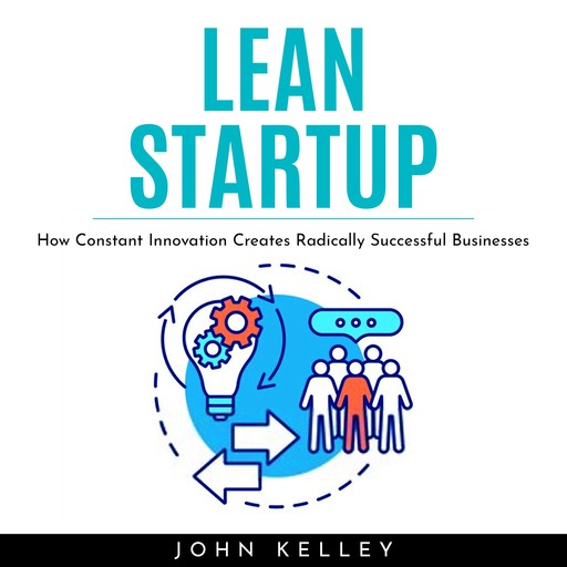 LEAN STARTUP : How Constant Innovation Creates Radically Successful Businesses, john kelley