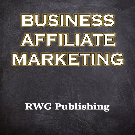 Business Affiliate Marketing, RWG Publishing