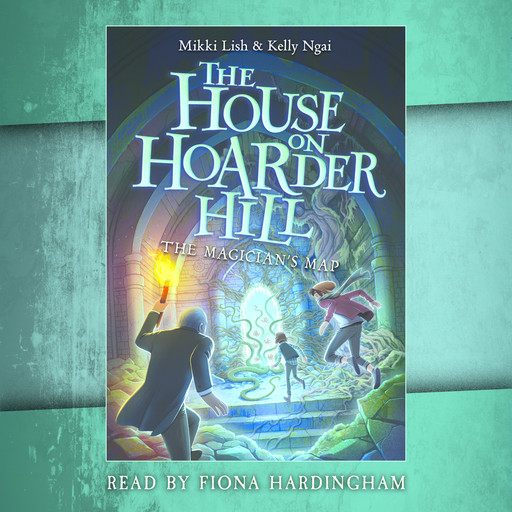 The Magician's Map (The House on Hoarder Hill Book #2), Kelly Ngai, Mikki Lish