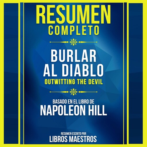Resumen Completo: Burlar Al Diablo (Outwitting The Devil) - Basado En El Libro De Napoleon Hill, Libros Maestros