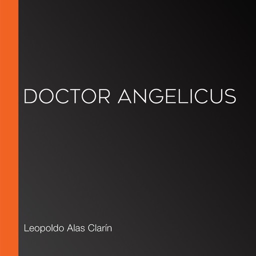 Doctor Angelicus, Leopoldo Alas Clarín