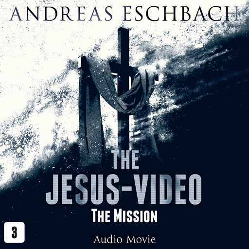 The Jesus-Video, Episode 3: The Mission (Audio Movie), Andreas Eschbach