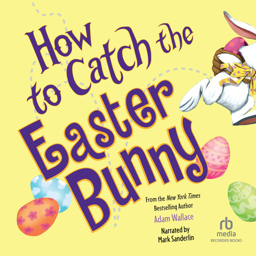 How to Catch the Easter Bunny, Adam Wallace
