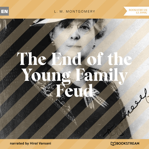 The End of the Young Family Feud (Unabridged), Lucy Maud Montgomery