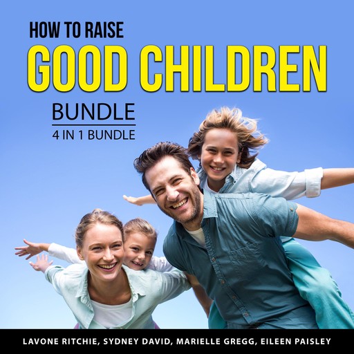 How to Raise Good Children Bundle, 4 in 1 Bundle, Lavone Ritchie, Marielle Gregg, Sydney David, Eileen Paisley