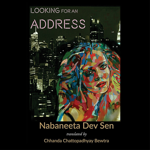 Looking For An Address, Nabaneeta Dev Sen, Translator: Chhanda Chattopadhyay Bewtra