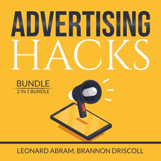 Advertising Hacks Bundle: 2 in 1 Bundle, The Website Advertising and The Advertising Concept, Brannon Driscoll, Leonard Abram