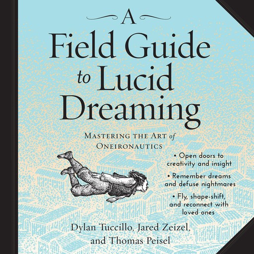 A Field Guide to Lucid Dreaming, Dylan Tuccillo, Jared Zeizel, Thomas Peisel