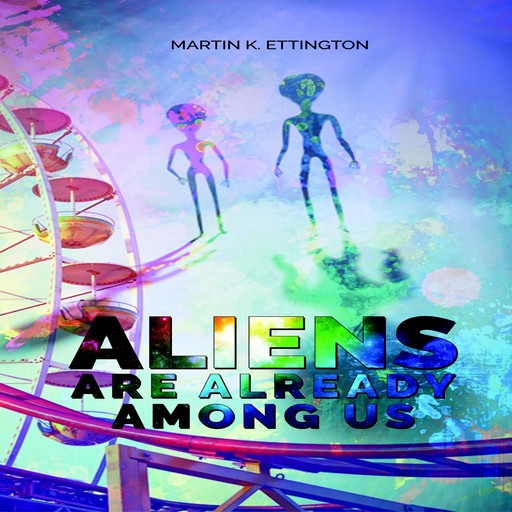 Aliens are Already Among Us, Martin K. Ettingotn