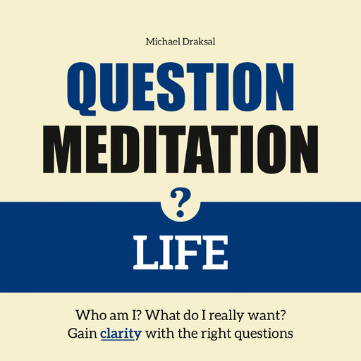 Question Meditation—LIFE, Michael Draksal