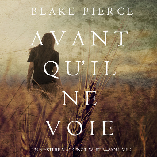 Avant Qu'Il ne Voie (Un Mystère Mackenzie White. Volume 2), Blake Pierce