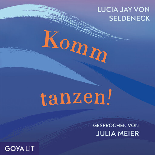 Komm tanzen! [Ungekürzt], Lucia Jay von Seldeneck