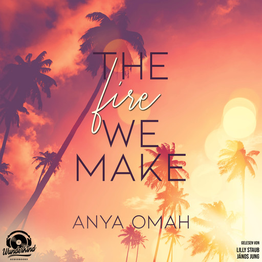 The Fire we Make (Ungekürzt), Anya Omah