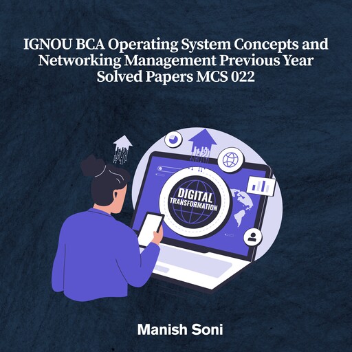 IGNOU BCA Operating System Concepts and Networking Management Previous Year Solved Papers MCS 022, Manish Soni