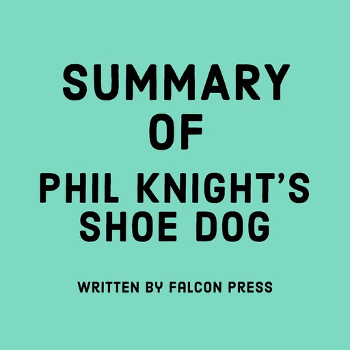 Summary of Phil Knight's Shoe Dog, Falcon Press