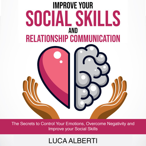 Improve Your Social Skills and Relationship Communication, Luca Alberti