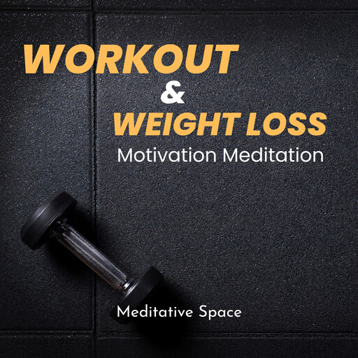 Workout & Weight Loss Motivation Meditation, Meditative Space