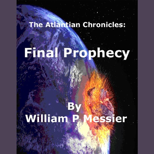 Atlantian Chronicles: Final Prophecy, William P Messier