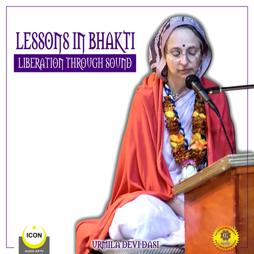 Lessons in Bhakti Liberation Through Sound - Urmila Devi Dasi, Urmila Devi Dasi