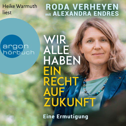 Wir alle haben ein Recht auf Zukunft - Eine Ermutigung (Ungekürzte Lesung), Roda Verheyen, Alexandra Endres