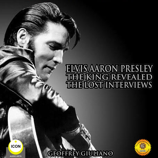 Elvis Aaron Presley: The King Revealed - The Lost Interviews, Geoffrey Giuliano