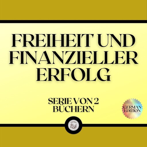 FREIHEIT UND FINANZIELLER ERFOLG (SERIE VON 2 BÜCHERN), LIBROTEKA