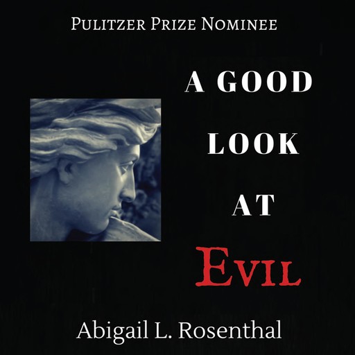 A Good Look At Evil, Abigail L. Rosenthal