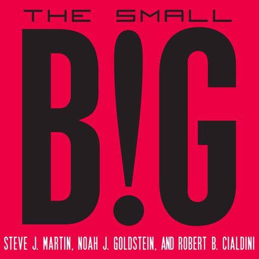The Small Big, Steve Martin, Роберт Чалдини, Noah Goldstein