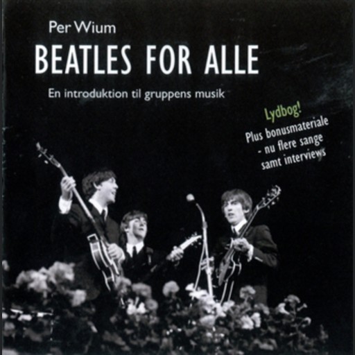 Beatles for alle - en introduktion til gruppens musik, Per Wium