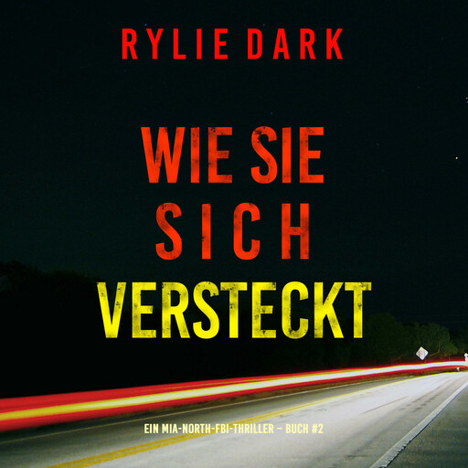 Wie sie sich versteckt (Ein Mia-North-FBI-Thriller – Buch Zwei), Rylie Dark