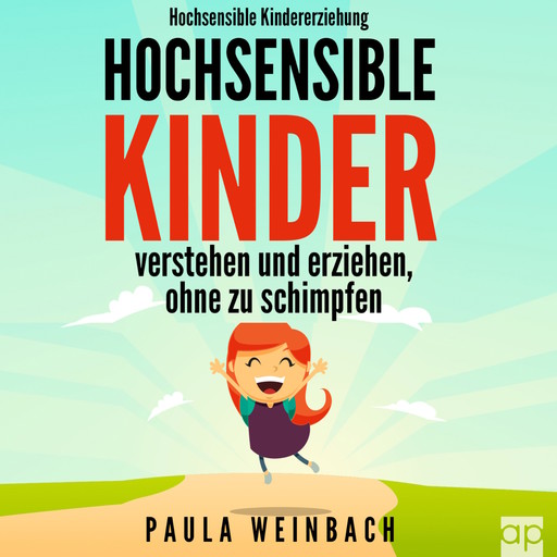 Hochsensible Kindererziehung - Hochsensible Kinder verstehen und erziehen, ohne zu schimpfen, Paula Weinbach