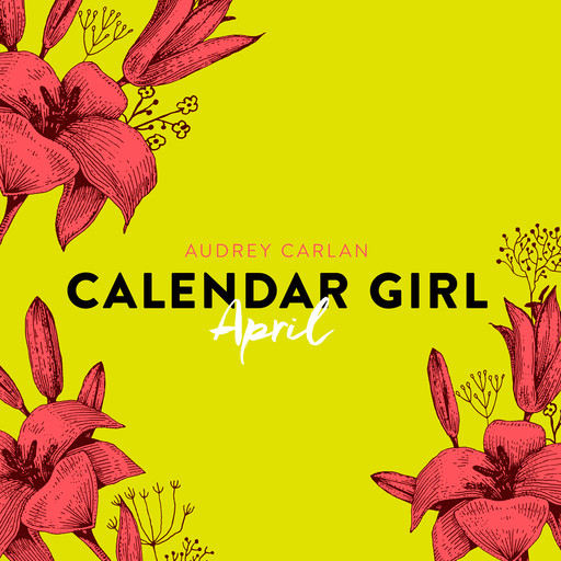 April - Calendar Girl 4 (Ungekürzt), Audrey Carlan