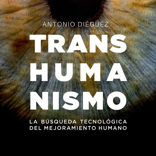 Transhumanismo. La búsqueda tecnológica del mejoramiento humano, Antonio Diéguez