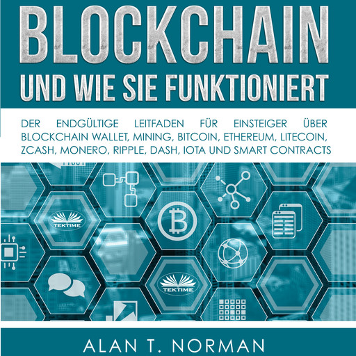 Blockchain - Und Wie Sie Funktioniert-Der Endgültige Leitfaden Für Einsteiger Über Blockchain Wallet, Mining, Bitcoin, Ethereum, Litecoin, Alan T. Norman