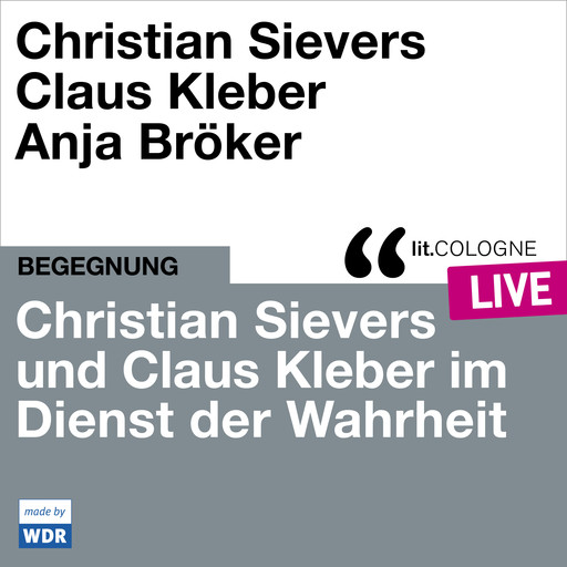 Christian Sievers und Klaus Kleber im Dienst der Wahrheit - lit.COLOGNE live (ungekürzt), Christian Sievers, Klaus Kleber