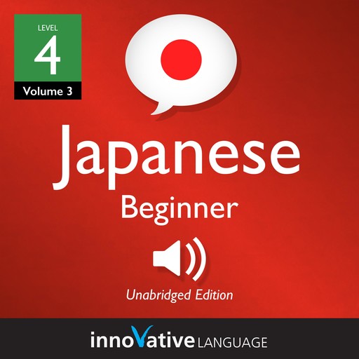 Learn Japanese - Level 4: Beginner Japanese, Volume 3, Innovative Language Learning