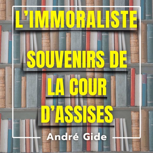 L'immoraliste + Souvenirs de la cour d'assises, André Gide