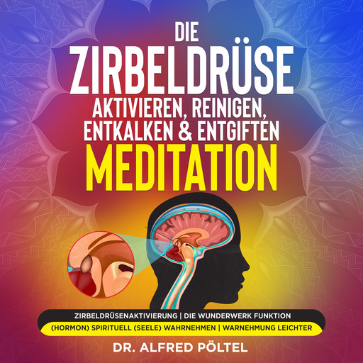 Die Zirbeldrüse aktivieren, reinigen, entkalken & entgiften - Meditation, Alfred Pöltel