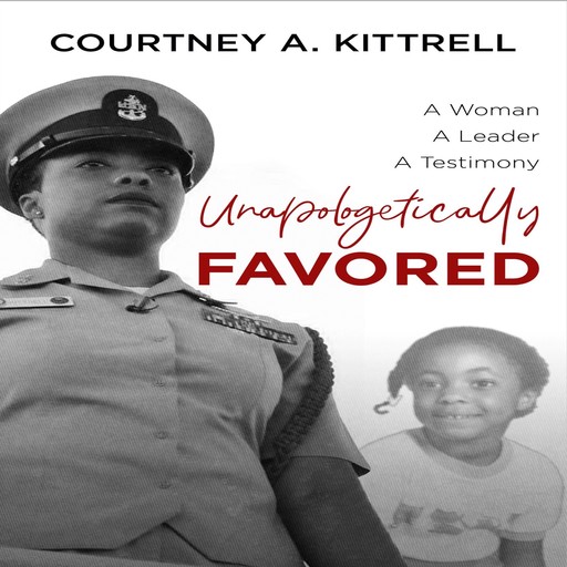 Unapologetically Favored: A Woman. A Leader. A Testimony., Courtney Kittrell