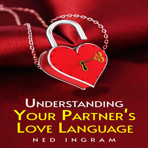 UNDERSTANDING YOUR PARTNER’S LOVE LANGUAGE, Ned Ingram