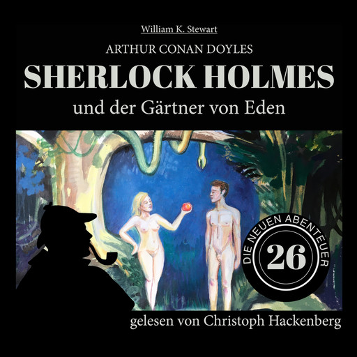 Sherlock Holmes und der Gärtner von Eden - Die neuen Abenteuer, Folge 26 (Ungekürzt), Arthur Conan Doyle, William K. Stewart