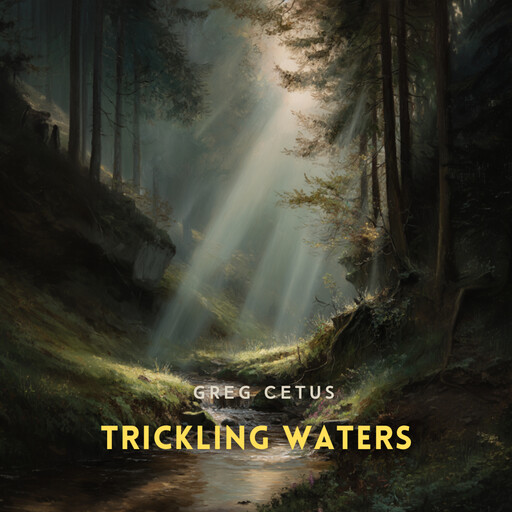Trickling Waters, Greg Cetus