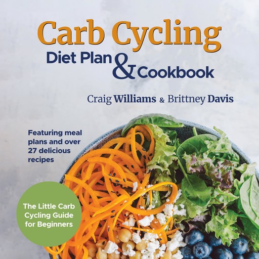 Carb Cycling Diet Plan & Cookbook, Brittney Davis, Craig Williams