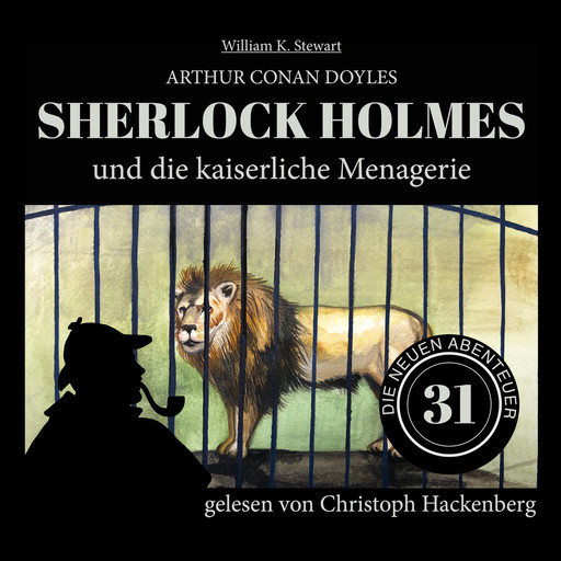Sherlock Holmes und die kaiserliche Menagerie - Die neuen Abenteuer, Folge 31 (Ungekürzt), Arthur Conan Doyle, William K. Stewart
